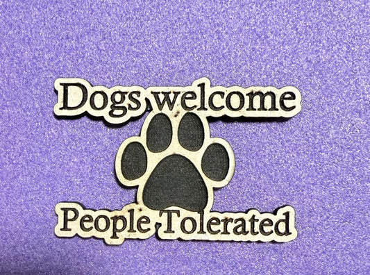 “Dogs Welcome, People Tolerated” Wooden Magnet – Paw Print Humor Décor