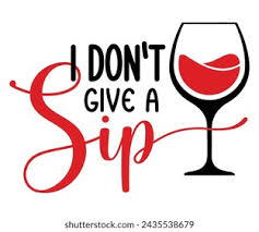 I Don’t Give a Sip" Design – Engraved or Apparel Transfer