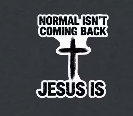 “Normal Isn’t Coming Back, Jesus Is” Window Decal